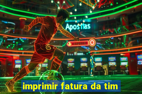 imprimir fatura da tim